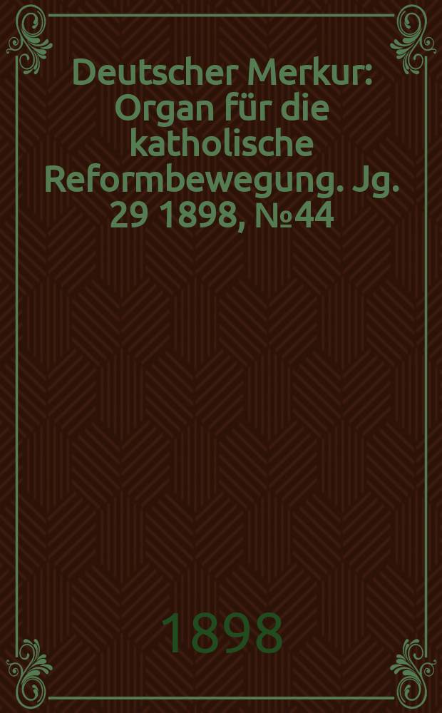 Deutscher Merkur : Organ für die katholische Reformbewegung. Jg. 29 1898, № 44
