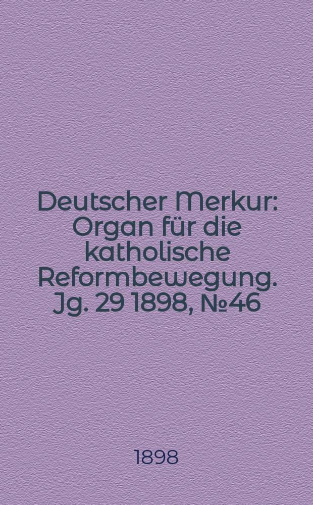 Deutscher Merkur : Organ für die katholische Reformbewegung. Jg. 29 1898, № 46