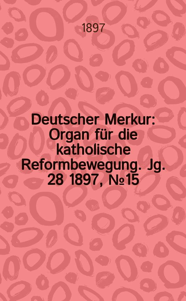 Deutscher Merkur : Organ für die katholische Reformbewegung. Jg. 28 1897, № 15
