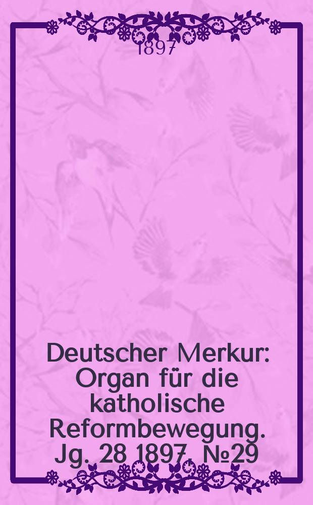 Deutscher Merkur : Organ für die katholische Reformbewegung. Jg. 28 1897, № 29