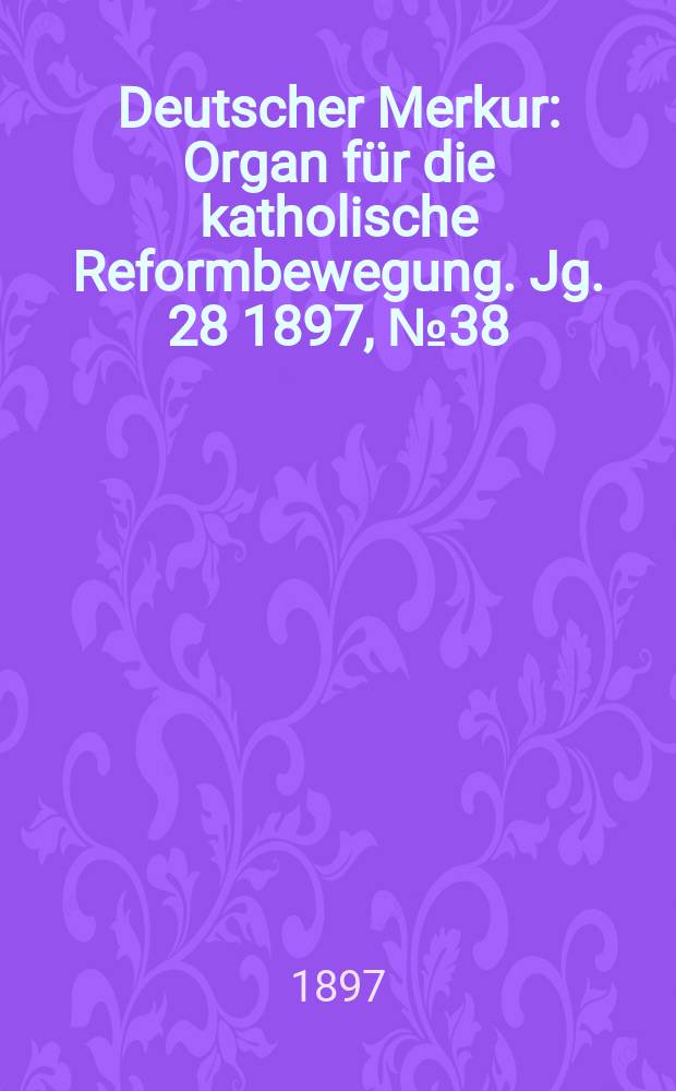 Deutscher Merkur : Organ für die katholische Reformbewegung. Jg. 28 1897, № 38