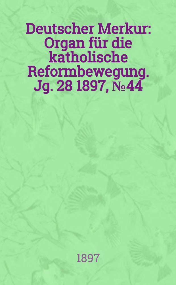 Deutscher Merkur : Organ für die katholische Reformbewegung. Jg. 28 1897, № 44