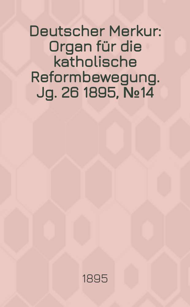 Deutscher Merkur : Organ für die katholische Reformbewegung. Jg. 26 1895, № 14
