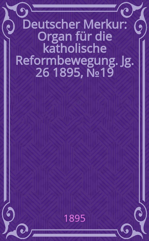Deutscher Merkur : Organ für die katholische Reformbewegung. Jg. 26 1895, № 19
