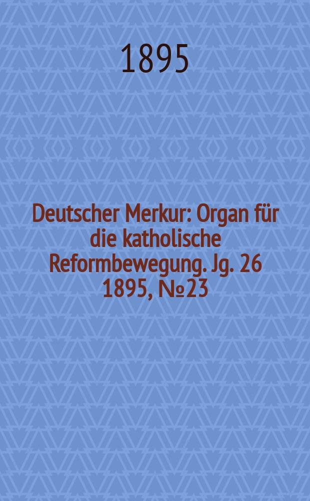 Deutscher Merkur : Organ für die katholische Reformbewegung. Jg. 26 1895, № 23