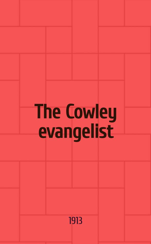 The Cowley evangelist : a monthly paper on subjects missionary and religious. 1913, Oct.