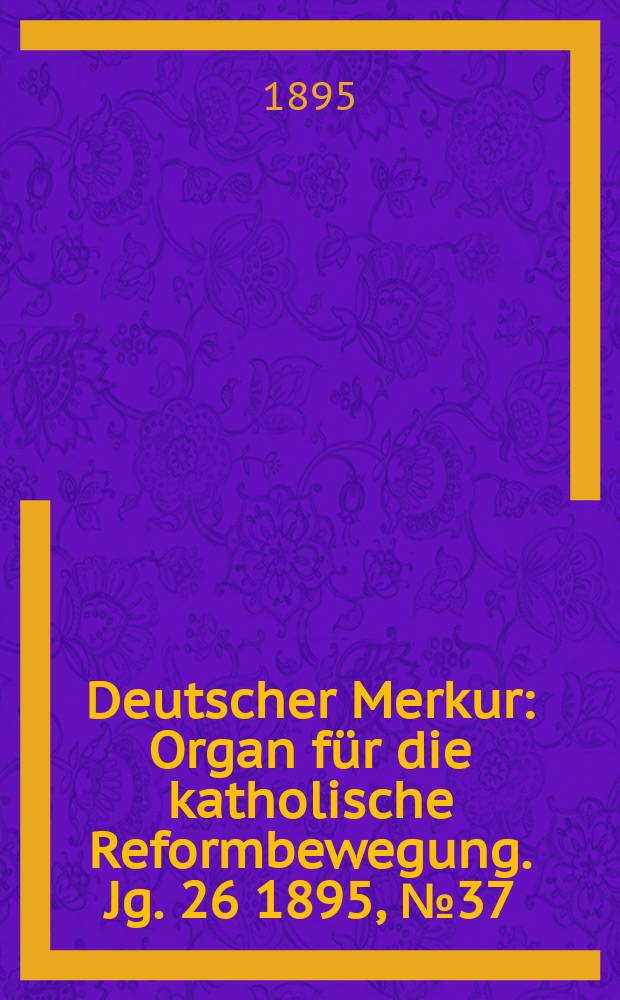 Deutscher Merkur : Organ für die katholische Reformbewegung. Jg. 26 1895, № 37