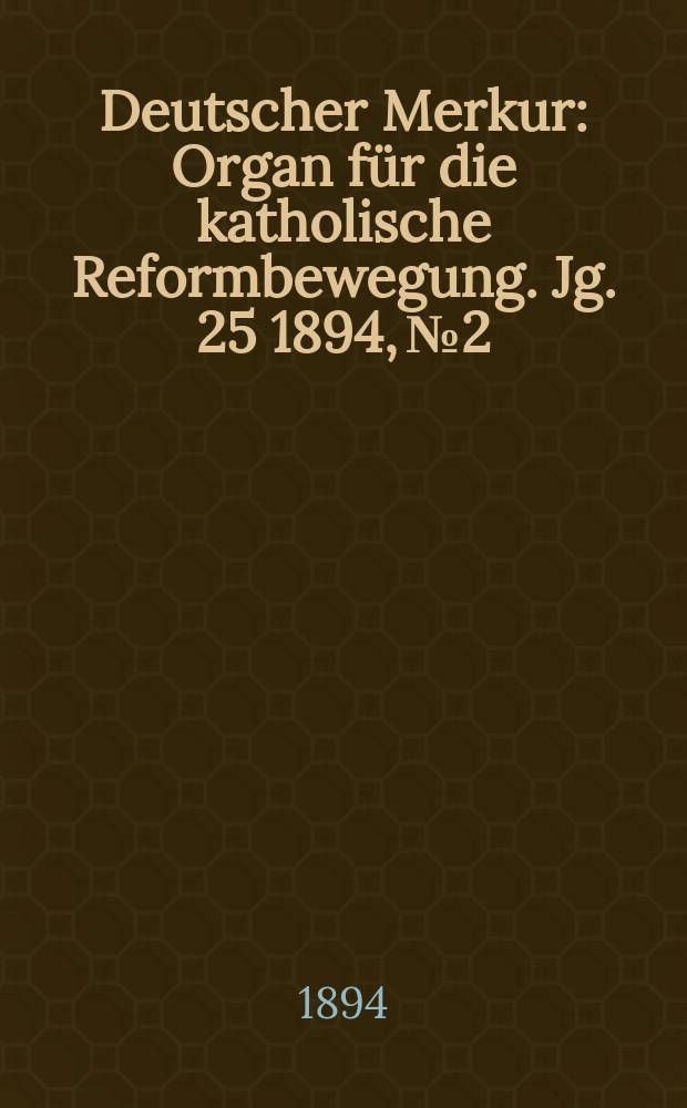 Deutscher Merkur : Organ für die katholische Reformbewegung. Jg. 25 1894, № 2