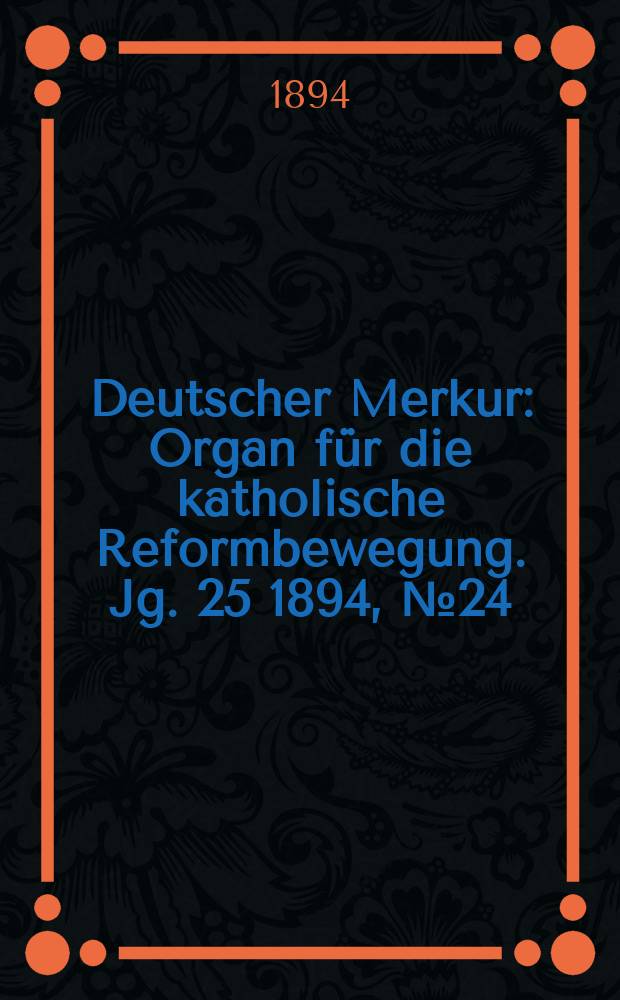 Deutscher Merkur : Organ für die katholische Reformbewegung. Jg. 25 1894, № 24