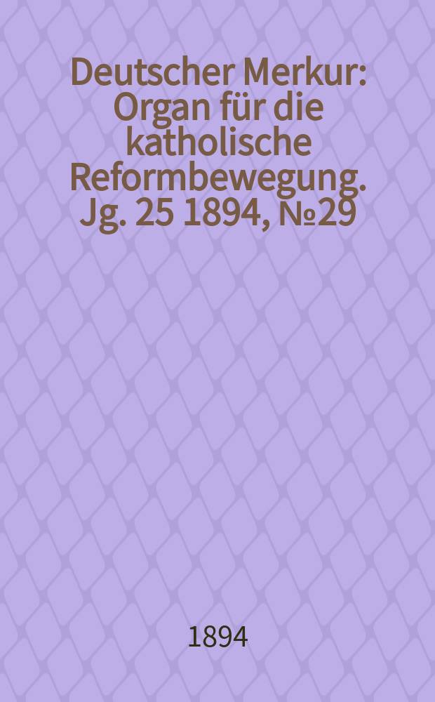 Deutscher Merkur : Organ f&uuml;r die katholische Reformbewegung. Jg. 25 1894, № 29