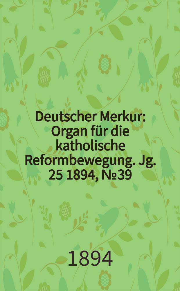 Deutscher Merkur : Organ für die katholische Reformbewegung. Jg. 25 1894, № 39