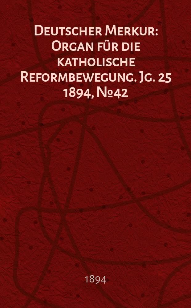 Deutscher Merkur : Organ für die katholische Reformbewegung. Jg. 25 1894, № 42