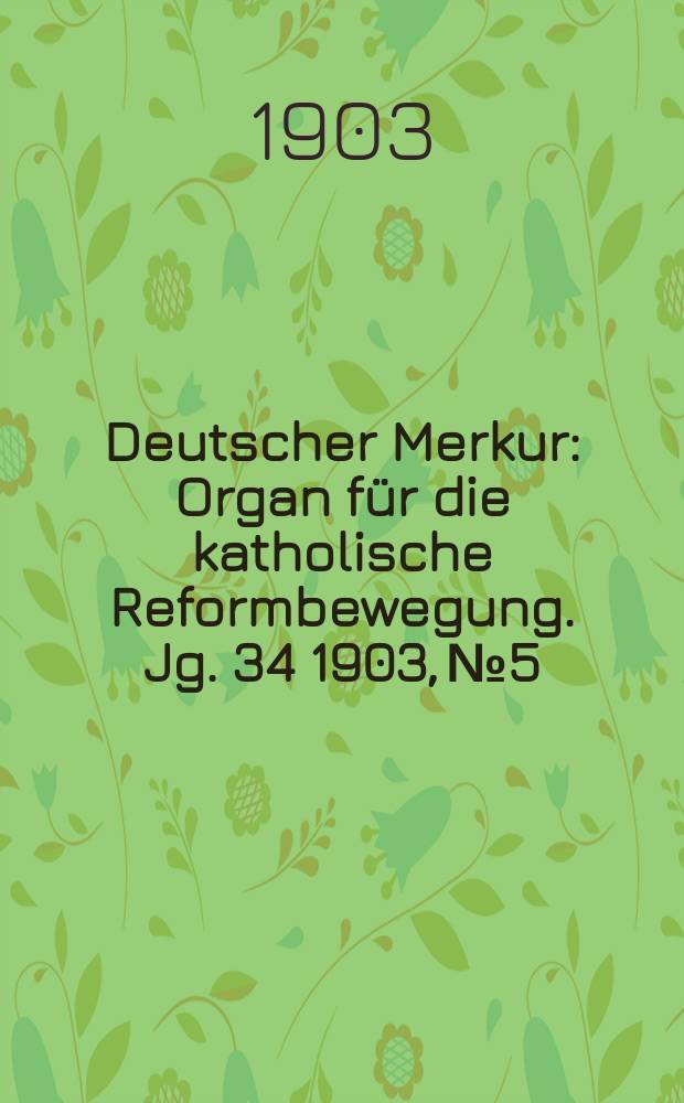 Deutscher Merkur : Organ für die katholische Reformbewegung. Jg. 34 1903, № 5
