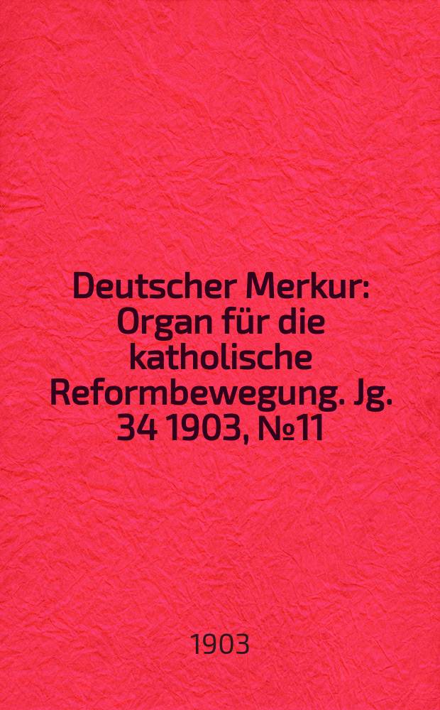 Deutscher Merkur : Organ für die katholische Reformbewegung. Jg. 34 1903, № 11