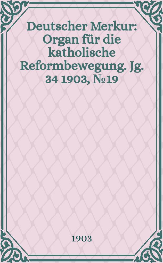 Deutscher Merkur : Organ für die katholische Reformbewegung. Jg. 34 1903, № 19