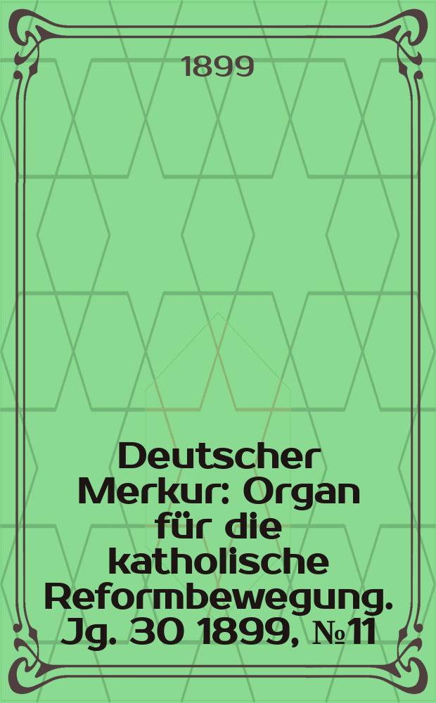 Deutscher Merkur : Organ für die katholische Reformbewegung. Jg. 30 1899, № 11