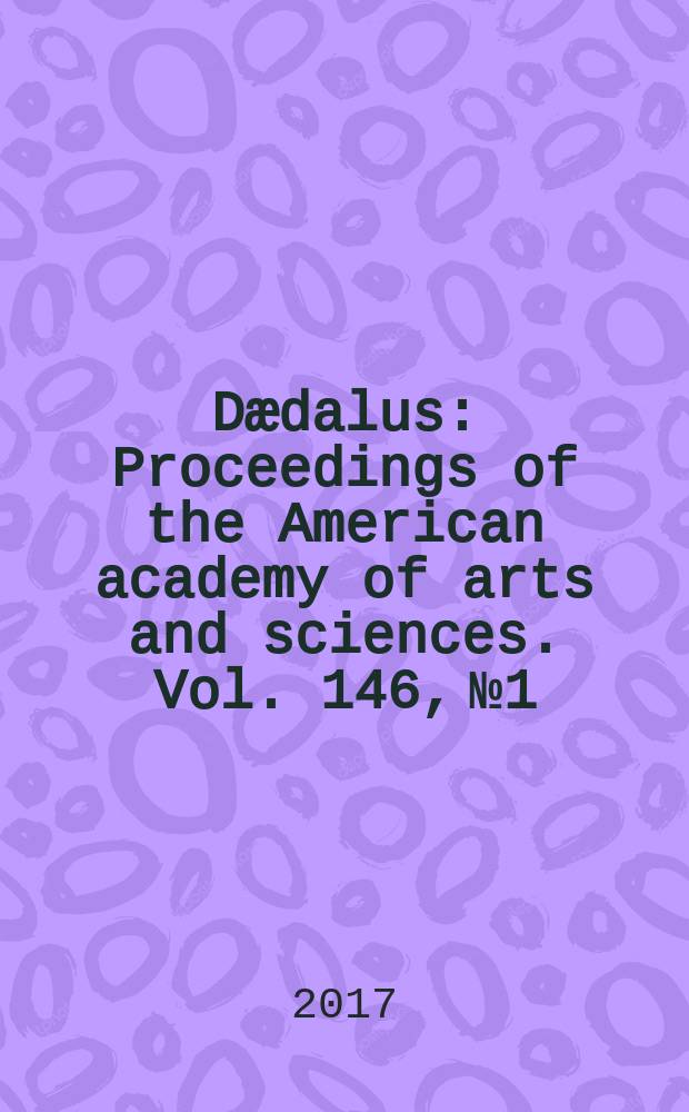 Dædalus : Proceedings of the American academy of arts and sciences. Vol. 146, № 1