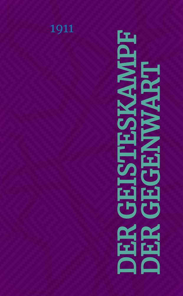 Der Geisteskampf der Gegenwart : Monatsschrift für Fōrderung und Vertiefung christlicher Bildung und Weltanschauung (früher Beweis des Glaubens). Jg. 47 1911, H. 8