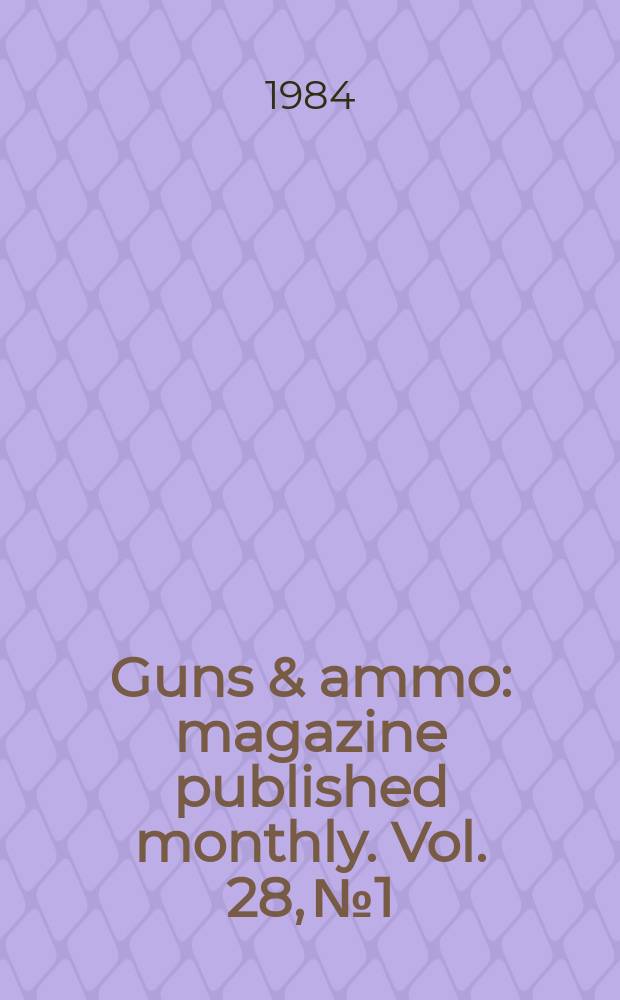 Guns & ammo : magazine published monthly. Vol. 28, № 1