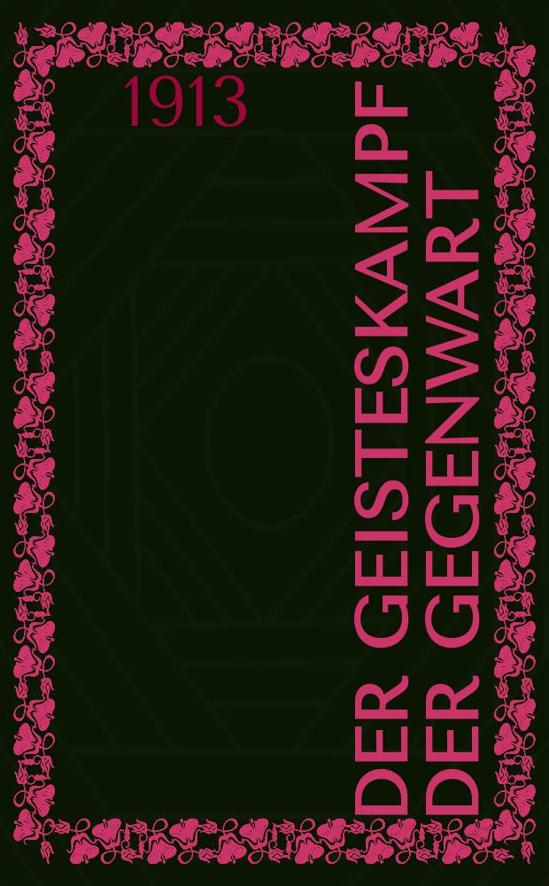 Der Geisteskampf der Gegenwart : Monatsschrift für Fōrderung und Vertiefung christlicher Bildung und Weltanschauung (früher Beweis des Glaubens). Jg. 49 1913, H. 2