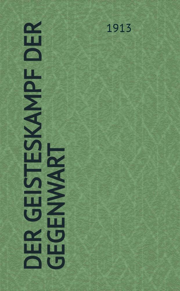 Der Geisteskampf der Gegenwart : Monatsschrift für Fōrderung und Vertiefung christlicher Bildung und Weltanschauung (früher Beweis des Glaubens). Jg. 49 1913, H. 3
