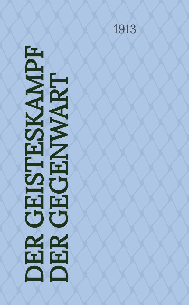 Der Geisteskampf der Gegenwart : Monatsschrift für Fōrderung und Vertiefung christlicher Bildung und Weltanschauung (früher Beweis des Glaubens). Jg. 49 1913, H. 12