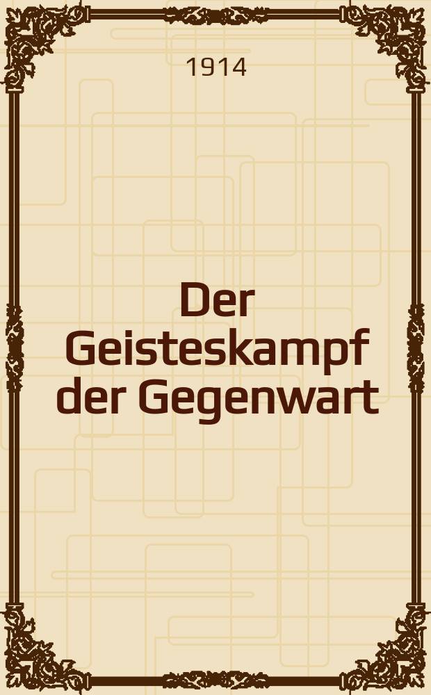 Der Geisteskampf der Gegenwart : Monatsschrift für Fōrderung und Vertiefung christlicher Bildung und Weltanschauung (früher Beweis des Glaubens). Jg. 50 1914, H. 6