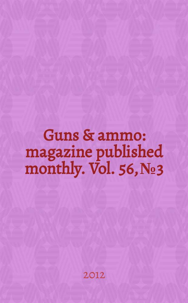 Guns & ammo : magazine published monthly. Vol. 56, № 3