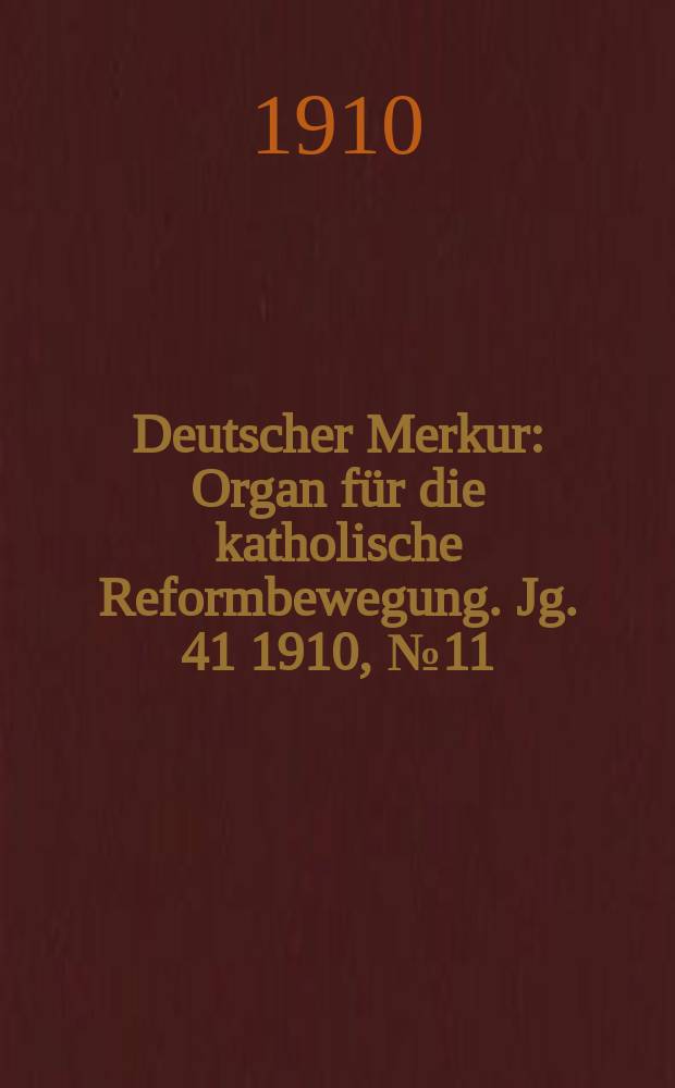 Deutscher Merkur : Organ für die katholische Reformbewegung. Jg. 41 1910, № 11