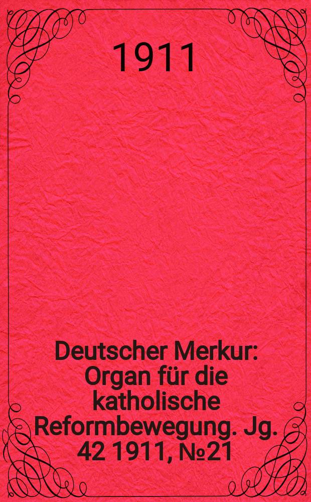 Deutscher Merkur : Organ für die katholische Reformbewegung. Jg. 42 1911, № 21