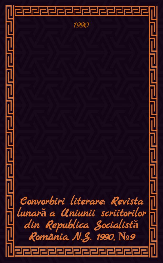 Convorbiri literare : Revista lunară a Uniunii scriitorilor din Republica Socialistă România. N.S. 1990, № 9