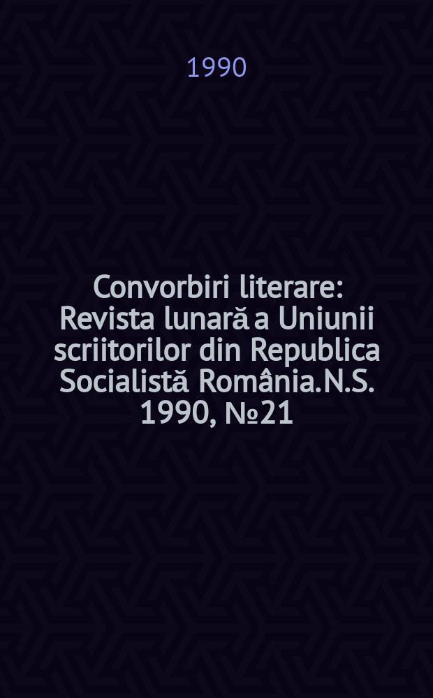 Convorbiri literare : Revista lunară a Uniunii scriitorilor din Republica Socialistă România. N.S. 1990, № 21/22