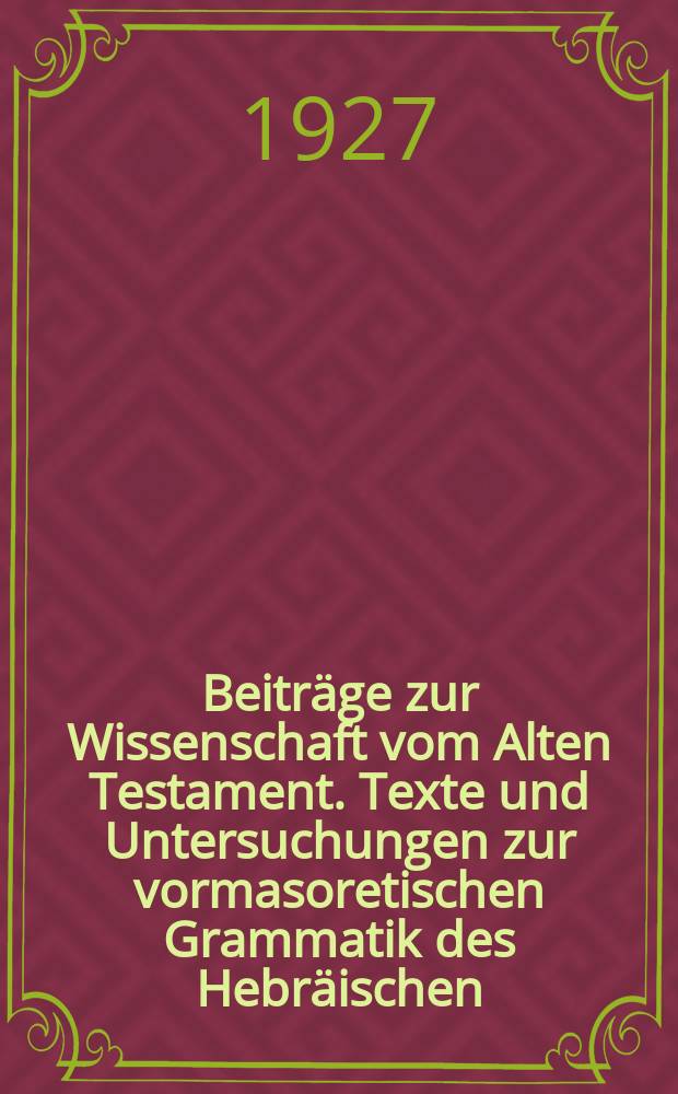 Beiträge zur Wissenschaft vom Alten Testament. Texte und Untersuchungen zur vormasoretischen Grammatik des Hebräischen = Тексты и исследования по домасоретской грамматике иврита