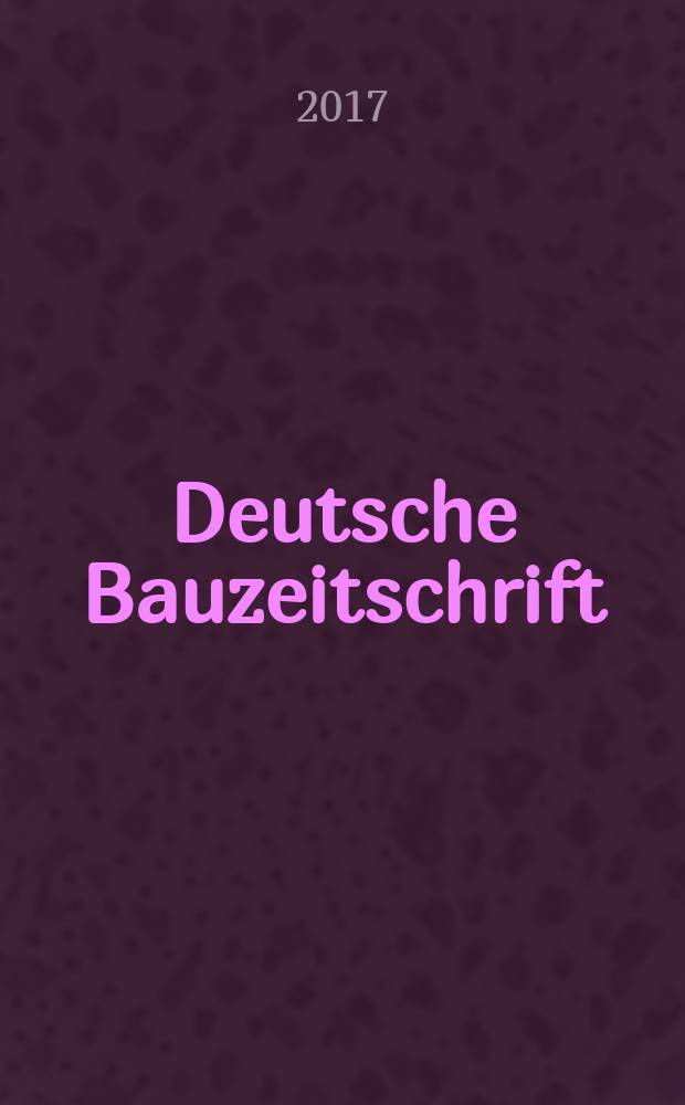 Deutsche Bauzeitschrift : Architektur, Entwurf, Detail. 2017, № 3
