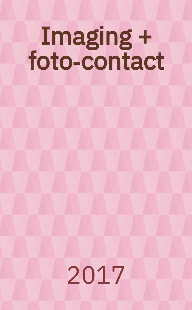 Imaging + foto-contact : Grösste Fachztschr. der Fotobranche Fachztschr. für Foto, digitale Bildverarbeitung, Video, Labor- u. Studiotechnik. Jg. 46 2017, № 3