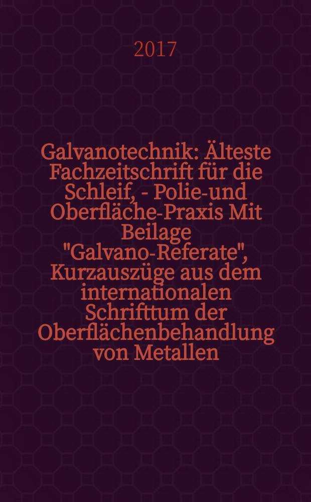 Galvanotechnik : Älteste Fachzeitschrift für die Schleif, - Polier- und Oberflächen- Praxis Mit Beilage "Galvano-Referate", Kurzauszüge aus dem internationalen Schrifttum der Oberflächenbehandlung von Metallen. Bd. 108, H. 2