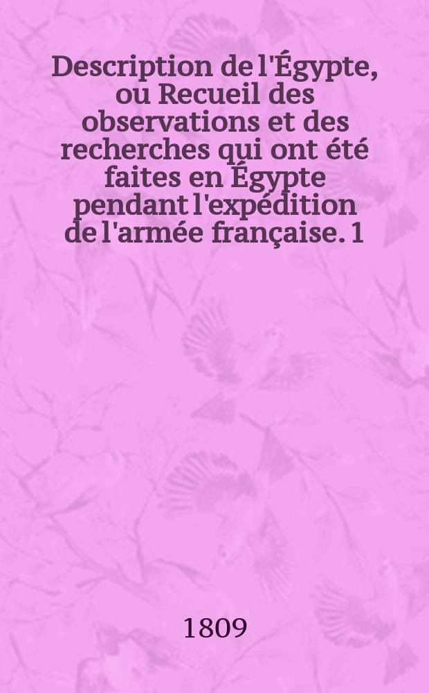 Description de l'Égypte, ou Recueil des observations et des recherches qui ont été faites en Égypte pendant l'expédition de l'armée française. [1], T. 1 : Antiquités, descriptions.