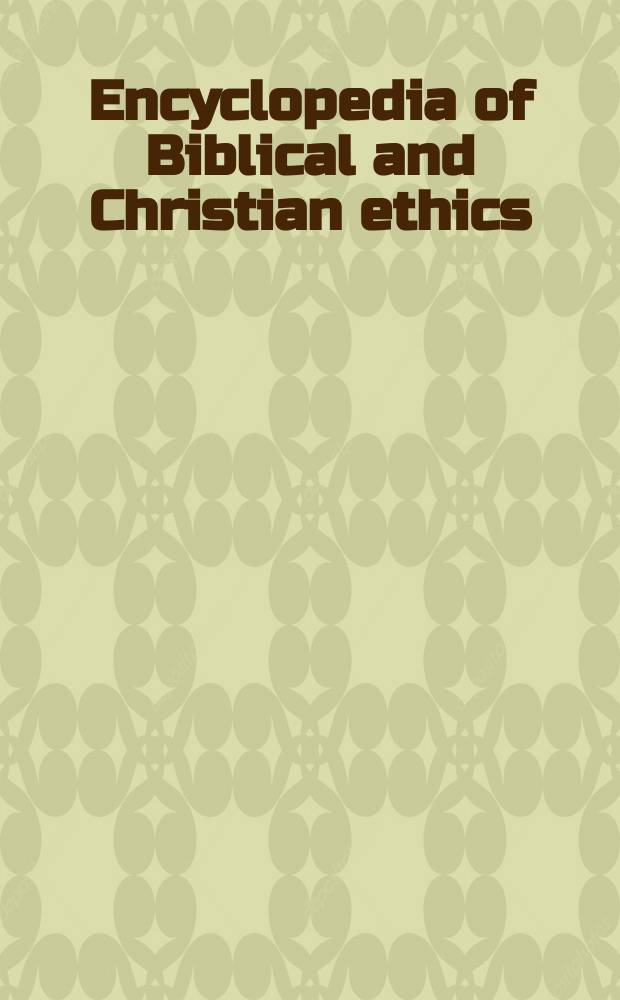 Encyclopedia of Biblical and Christian ethics = Энциклопедия библейской и христианской этики
