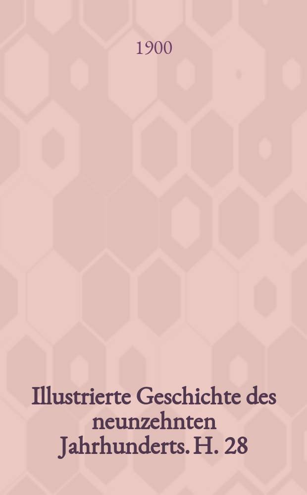 Illustrierte Geschichte des neunzehnten Jahrhunderts. H. 28