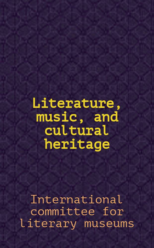 Literature, music, and cultural heritage : proceedings of the ICLM annual conference 2015 : 25-29 September 2015