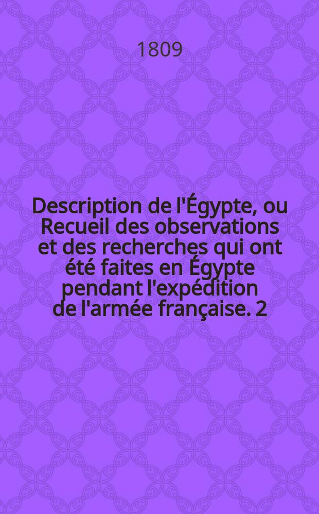 Description de l'&Eacute;gypte, ou Recueil des observations et des recherches qui ont &eacute;t&eacute; faites en &Eacute;gypte pendant l'exp&eacute;dition de l'arm&eacute;e fran&ccedil;aise. [2], T. 1 : Antiquit&eacute;s, m&eacute;moires.