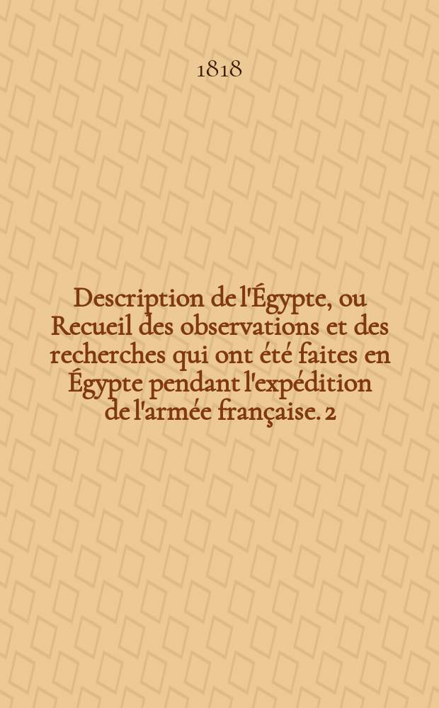 Description de l'Égypte, ou Recueil des observations et des recherches qui ont été faites en Égypte pendant l'expédition de l'armée française. [2], T. 2 : Antiquités, mémoires.