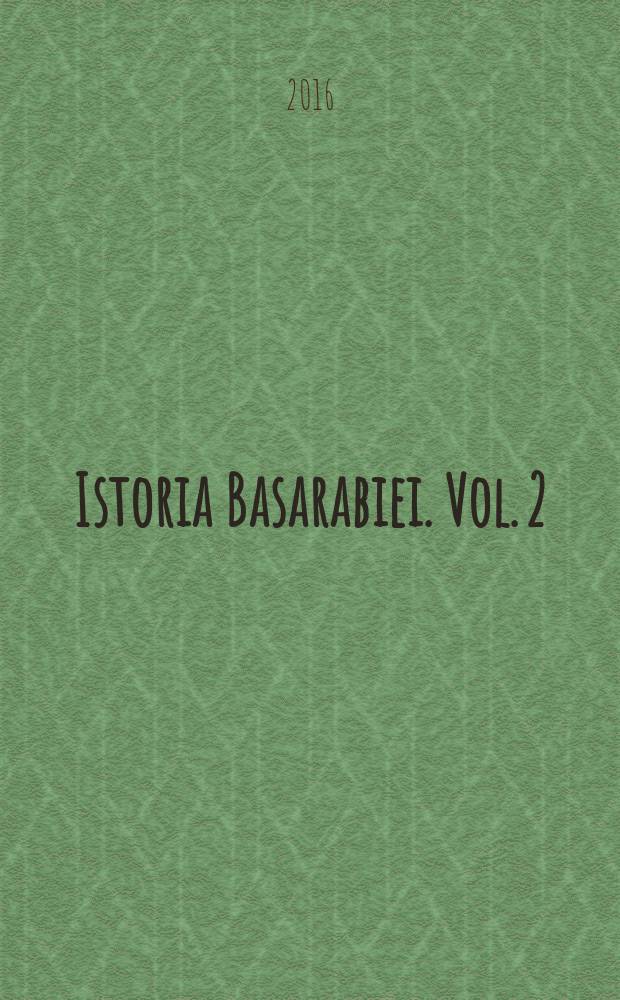 Istoria Basarabiei. Vol. 2 : Sub dominaţia rusă (1812-1918). Basarabia românească. Unirea - analiza psihologică = Под властью России (1812-1918). Румынская Бессарабия. Объединение - психологический анализ