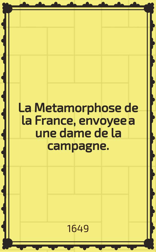 La Metamorphose de la France, envoyee a une dame de la campagne.