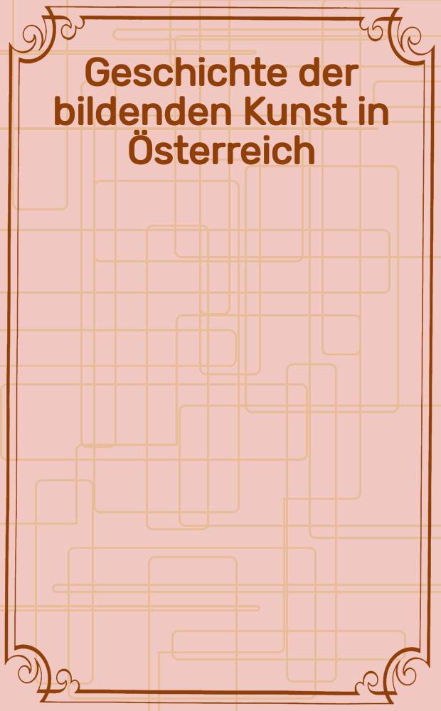 Geschichte der bildenden Kunst in &Ouml;sterreich : in sechs B&auml;nden = История изобразительного искусства Австрии
