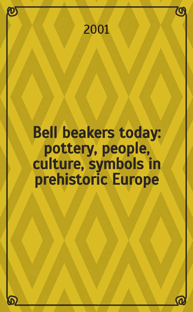Bell beakers today : pottery, people, culture, symbols in prehistoric Europe : proceedings of the International colloquium, Riva del Garda (Trento, Italy), 11 - 16 May 1998 = Культура колоколовидных кубков сегодня