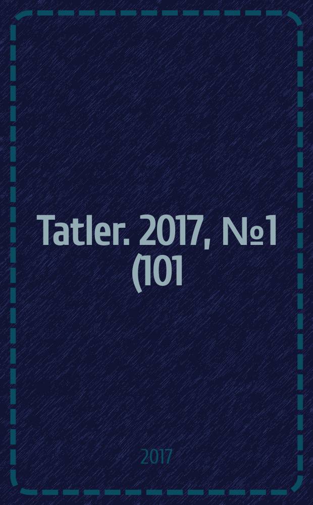 Tatler. 2017, № 1 (101) [2016]