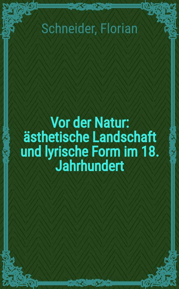 Vor der Natur : ästhetische Landschaft und lyrische Form im 18. Jahrhundert = На природе