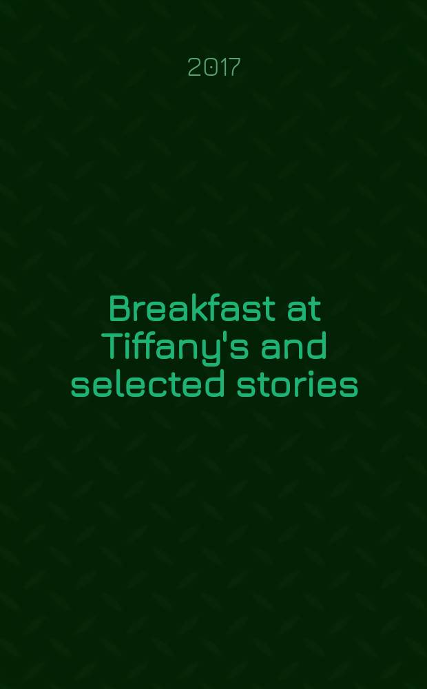 Breakfast at Tiffany's and selected stories = Завтрак у Тиффани и другие рассказы