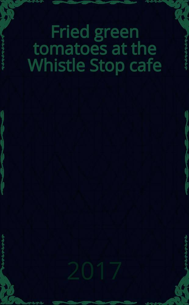 Fried green tomatoes at the Whistle Stop cafe : книга для чтения на английском языке